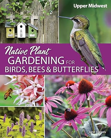 native plant gardening for birds bees and butterflies upper midwest 1st edition jaret c daniels 1591939410,