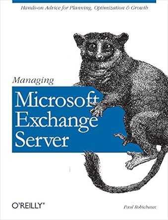 managing microsoft exchange server hands on advice for planning optimization and growth 1st edition paul