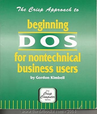 the crisp approach to beginning dos for nontechnical business users 1st edition gordon kimbell 1560522127,