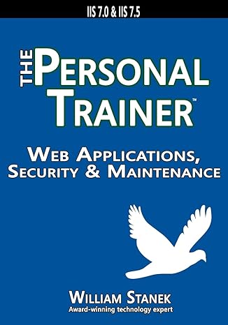 web applications security and maintenance the personal trainer for iis 7 0 and iis 7 5 1st edition william