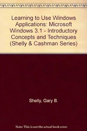 learning to use windows applications microsoft windows 3 1 introductory concepts and techniques 1st edition