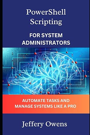 powershell scripting for system administrators automate tasks and manage systems like a pro 1st edition