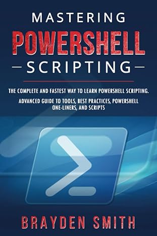mastering powershell scripting the complete and fastest way to learn powershell scripting advanced guide to