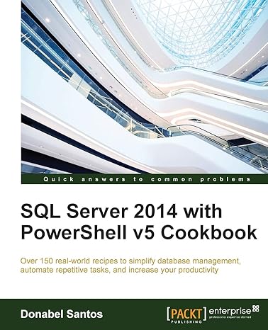 sql server 2014 with powershell v5 cookbook over 150 real world recipes to simplify database management