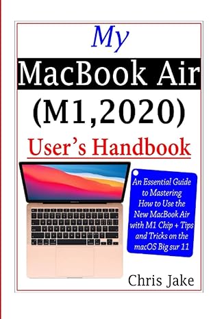 my macbook air user s handbook an essential guide to mastering how to use the new macbook air with m1 chip +