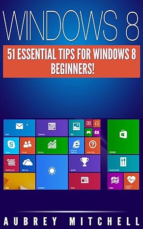 windows 8 51 essential windows 8 tips for beginners 1st edition aubrey mitchell 1495981568, 978-1495981562