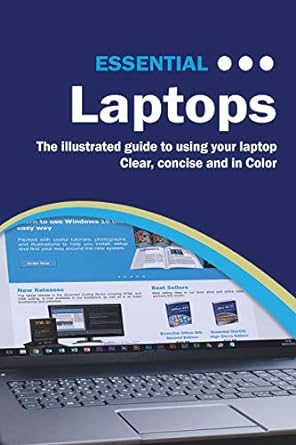 essential laptops the illustrated guide to using your laptop 1st edition kevin wilson 1911174495,