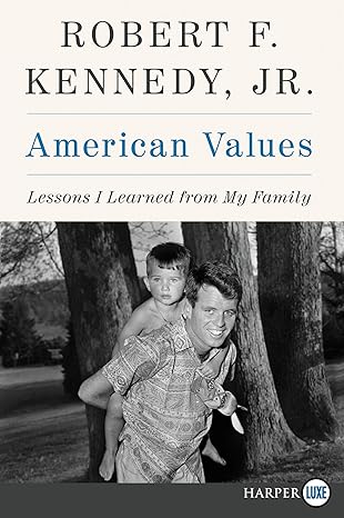 american values lessons i learned from my family 1st edition robert f kennedy jr 0062845918, 978-0062845917