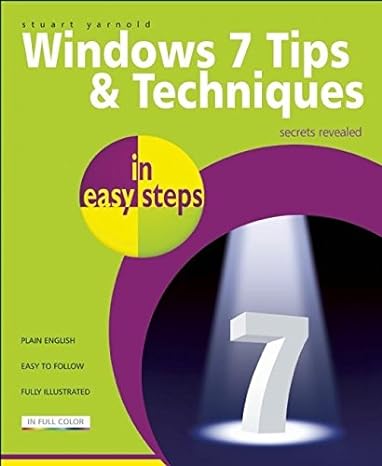 windows 7 tips and techniques in easy steps secrets revealed 1st edition stuart yarnold 1840783885,