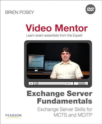 exchange server fundamentals video mentor exchange server skills for mcts and mcitp 1st edition brien posey
