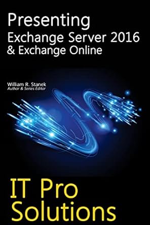 presenting exchange server 2016 and exchange online 1st edition william stanek 1519493274, 978-1519493279