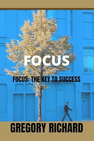 focus focus the key to success 1st edition gregory richard b0bcs92r34, 979-8351517896