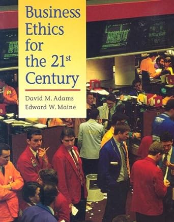 business ethics for the 21st century 1st edition david adams ,edward l maine 1559345608, 978-1559345606
