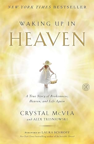 waking up in heaven a true story of brokenness heaven and life again 1st edition crystal mcvea 1476711879,
