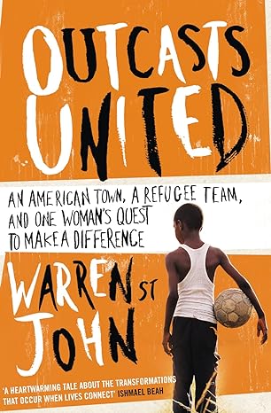 outcasts united an american town a refugee team and one womans quest to make a difference 1st edition warren