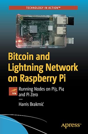 bitcoin and lightning network on raspberry pi running nodes on pi3 pi4 and pi zero 1st edition harris brakmic
