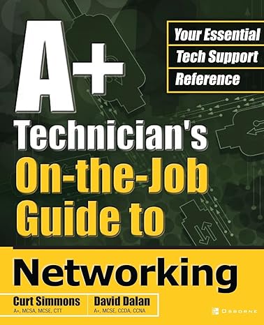 a+ technicians on the job guide to networking 1st edition curt simmons ,david dalan 007222777x, 978-0072227772