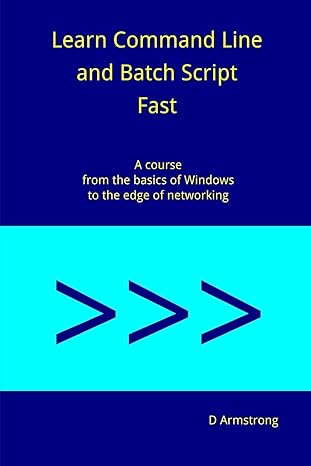 learn command line and batch script fast a course from the basics of windows to the edge of networking 1st
