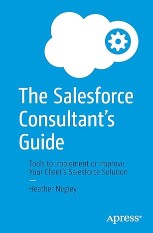 the salesforce consultant s guide tools to implement or improve your client s salesforce solution 1st edition