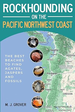 rockhounding on the pacific northwest coast the best beaches to find agates jaspers and fossils 1st edition m