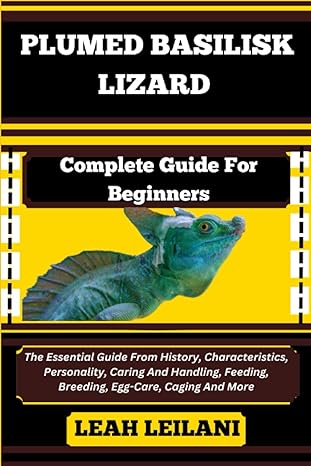 plumed basilisk lizard complete guide for beginners the essential guide from history characteristics