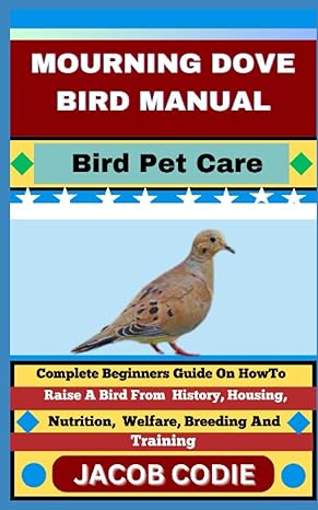 mourning dove bird manual bird pet care complete beginners guide on how to raise a bird from history housing