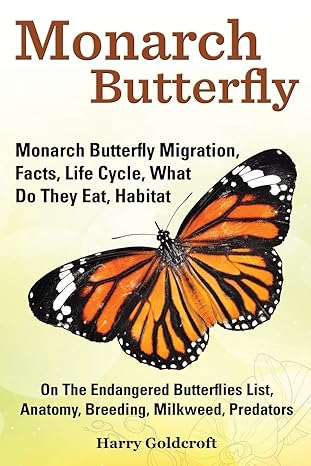 monarch butterfly monarch butterfly migration facts life cycle what do they eat habitat anatomy breeding