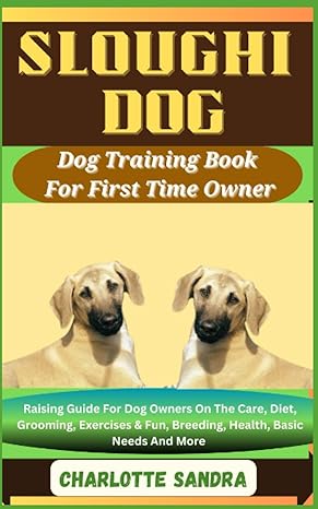 sloughi dog dog training book for first time owner raising guide for dog owners on the care diet grooming