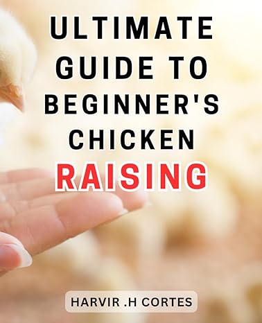 ultimate guide to beginners chicken raising 1st edition harvir h cortes b0cp8lj616, 979-8869834614