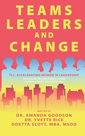 teams leaders and change accelerating women in leadership 1st edition dr amanda h goodson ,dr yvette rice