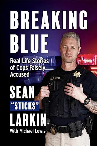breaking blue real life stories of cops falsely accused 1st edition sean sticks larkin ,mike lewis