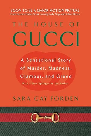 the house of gucci a sensational story of murder madness glamour and greed 1st edition sara gay forden