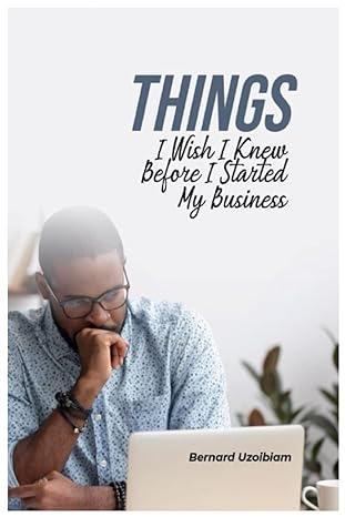 things i wish i knew before i started my business 1st edition bernard uzoibiam 9789970900, 978-9789970902