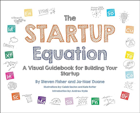 the startup equation a visual guidebook to building your startup 1st edition steve fisher ,ja-nae duane