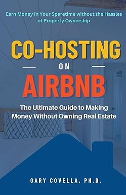 co hosting on airbnb the ultimate guide to making money without owning real estate 1st edition gary covella