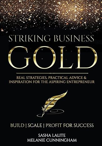 striking business gold real strategies practical advice and inspiration for the aspiring entrepreneur 1st