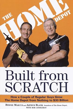built from scratch how a couple of regular guys grew the home depot from nothing to $30 billion 1st edition