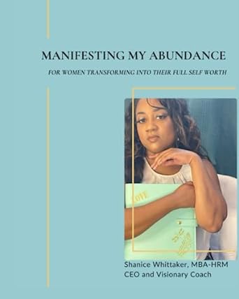 manifesting my abundance for women transforming into their full self worth 1st edition shanice the ceo