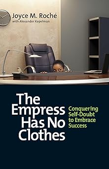 the empress has no clothes conquering self doubt to embrace success 1st edition joyce m. roche ,alexander