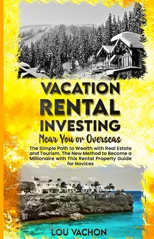 vacation rental investing near you or overseas the simple path to wealth with real estate and tourism the new