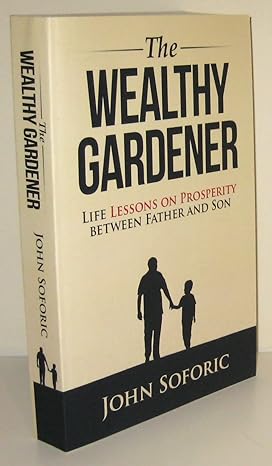 the wealthy gardener life lessons on prosperity between father and son 1st edition john soforic 1732770530,
