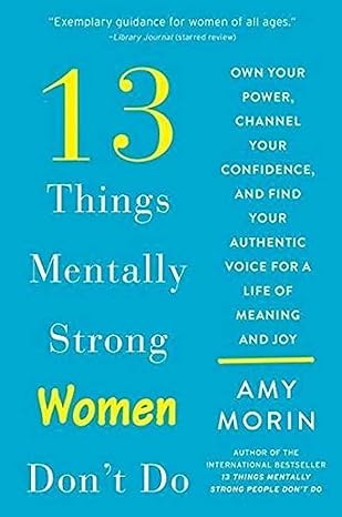 13 things mentally strong women don t do own your power channel your confidence and find your authentic voice