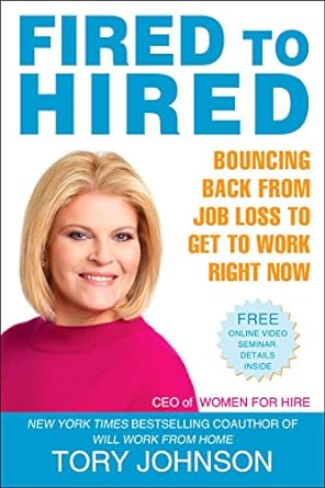 fired to hired bouncing back from job loss to get to work right now original edition tory johnson 0425230554,