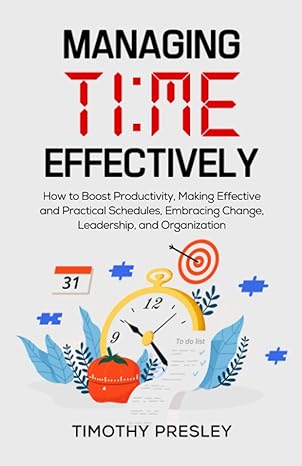 managing time effectively how to boost productivity making effective and practical schedules embracing change