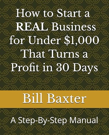 how to start a real business for under $1 000 that turns a profit in 30 days a step by step manual 1st