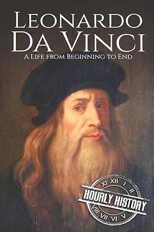 leonardo da vinci a life from beginning to end 1st edition hourly history 1537585193, 978-1537585192