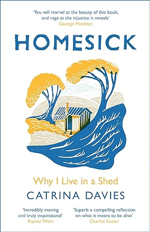 homesick why i live in a shed 1st edition catrina davies 1787478661, 978-1787478664