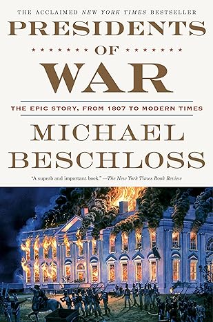 presidents of war the epic story from 1807 to modern times 1st edition michael beschloss 0307409619,