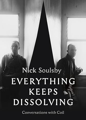 everything keeps dissolving conversations with coil 1st edition nick soulsby 1913689433, 978-1913689438