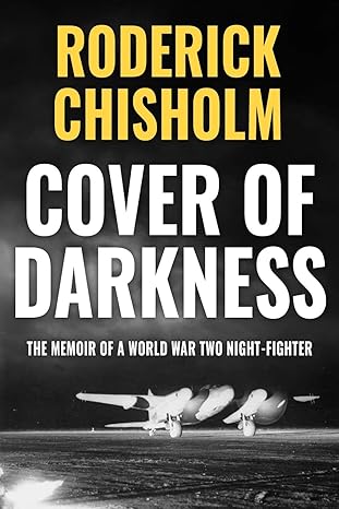 cover of darkness the memoir of a world war two night fighter 1st edition roderick chisholm 1913518752,